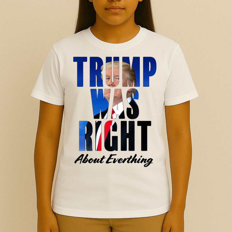 Trump Was Right About Everything Typography Portrait T-Shirt