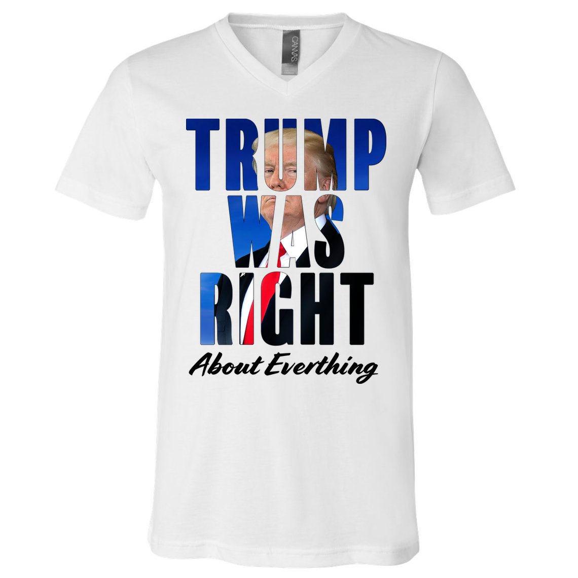 Trump Was Right About Everything Typography Portrait V-Neck T-Shirt