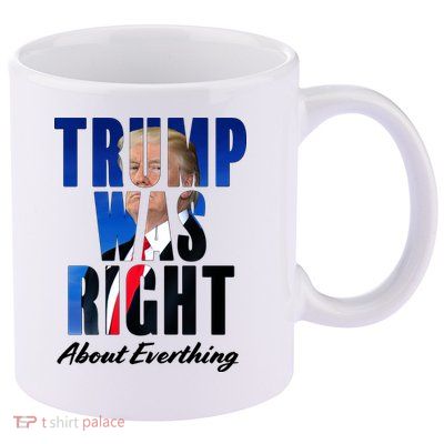 Trump Was Right About Everything Typography Portrait 11oz C Handle Ceramic Mug