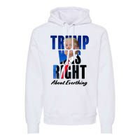 Trump Was Right About Everything Typography Portrait Premium Hoodie