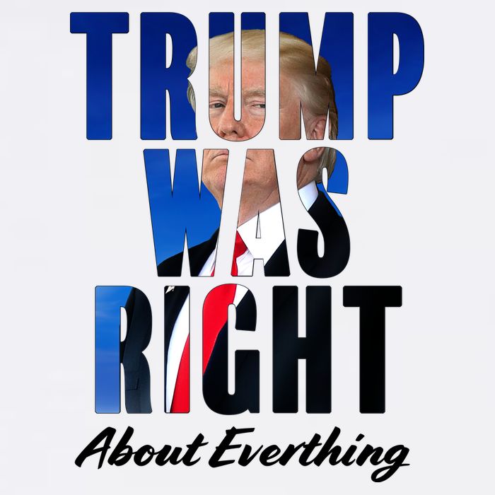 Trump Was Right About Everything Typography Portrait Poster