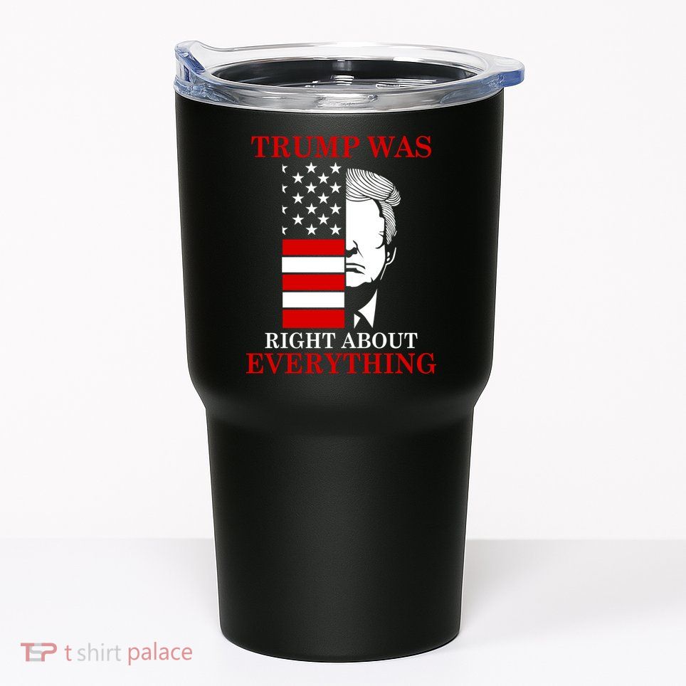 Trump Was Right About Everything USA Flag Tumbler