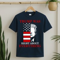 Trump Was Right About Everything USA Flag T-Shirt
