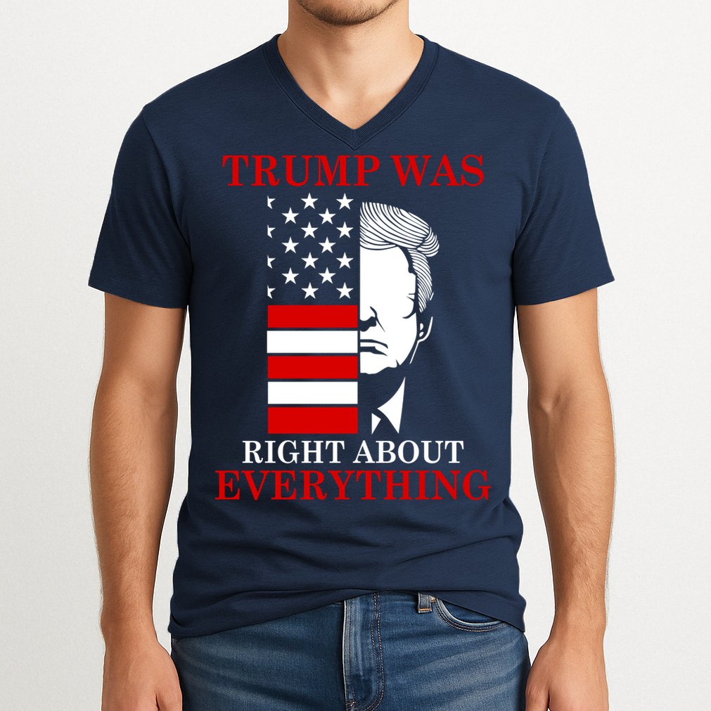 Trump Was Right About Everything USA Flag V-Neck T-Shirt
