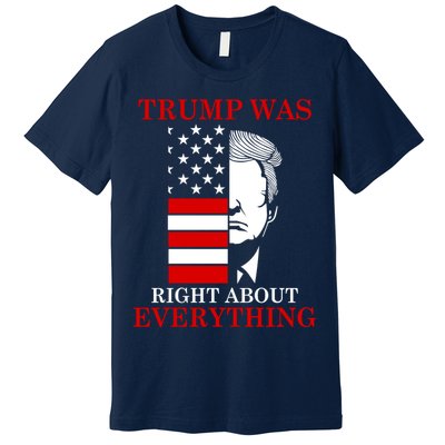 Trump Was Right About Everything USA Flag Premium T-Shirt