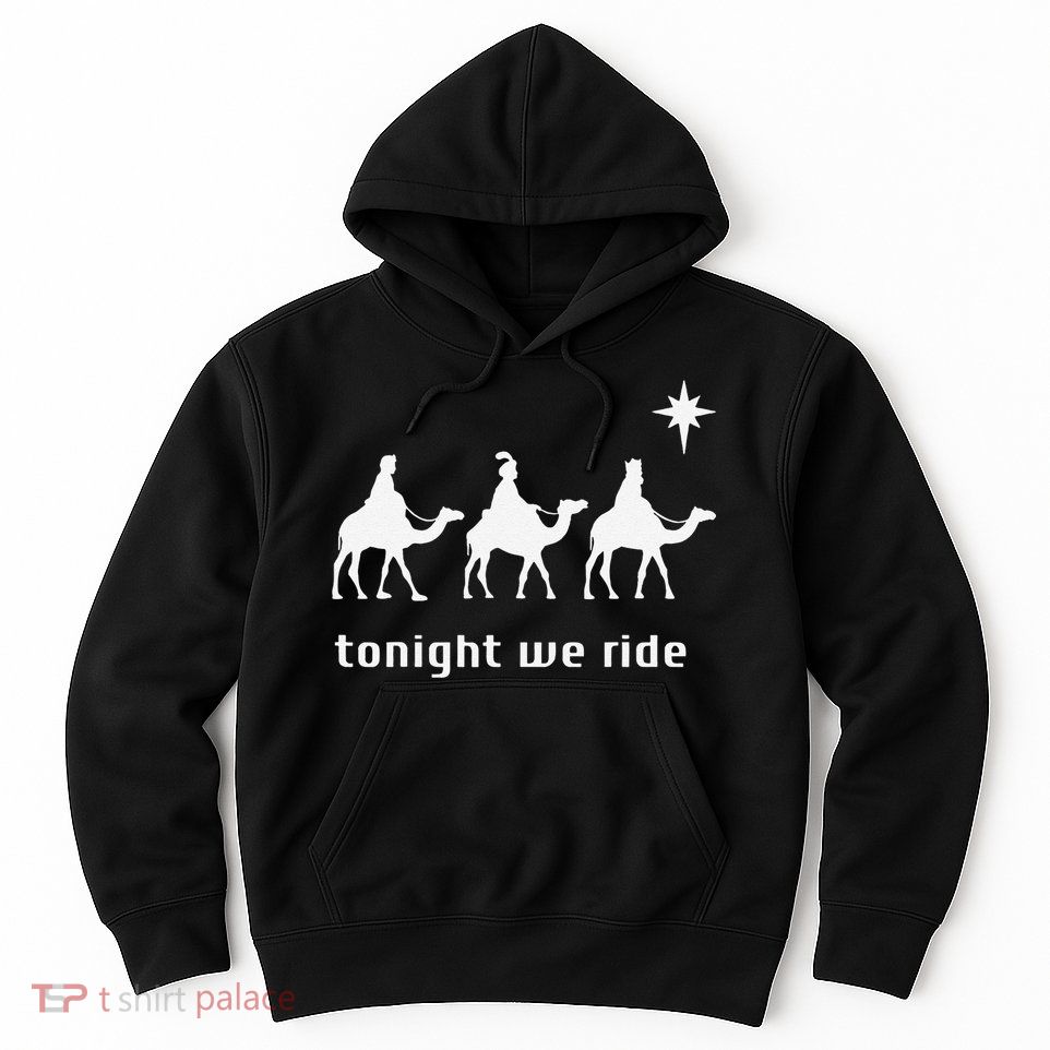 Tonight We Ride Christmas Christian 3 Wise Hoodie