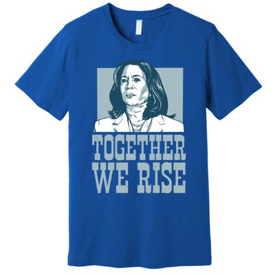 Together We Rise Vote President Election Kamala Harris Funny Gift Premium T-Shirt