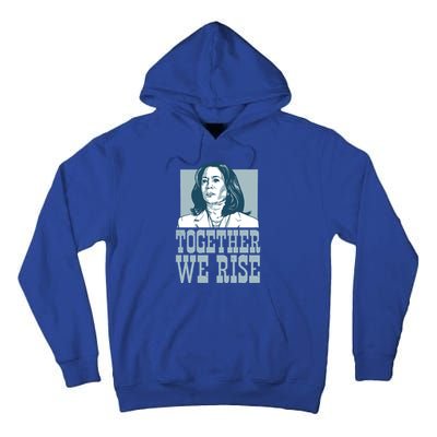 Together We Rise Vote President Election Kamala Harris Funny Gift Tall Hoodie