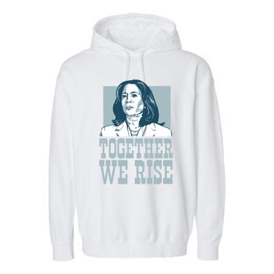 Together We Rise Vote President Election Kamala Harris Funny Gift Garment-Dyed Fleece Hoodie