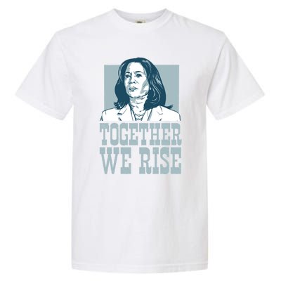 Together We Rise Vote President Election Kamala Harris Funny Gift Garment-Dyed Heavyweight T-Shirt