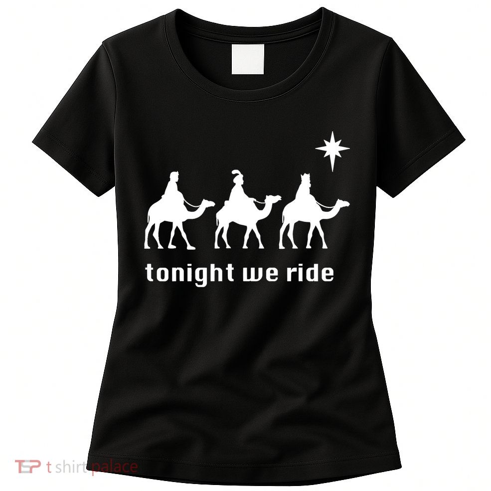 Tonight We Ride Christmas 3 Wise Menn Camel Ride Womens T-Shirt
