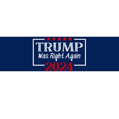 Trump Was Right | Trump 2024 | MAGA Trump Was Right About Everything Bumper Sticker