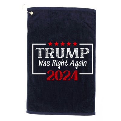 Trump Was Right | Trump 2024 | MAGA Trump Was Right About Everything Platinum Collection Golf Towel