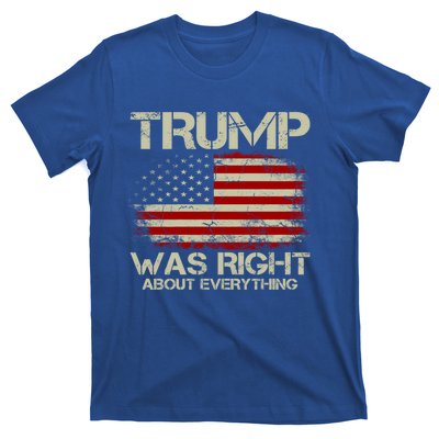 Trump Was Right About Everything I Voted For Trump Meaningful Gift T-Shirt