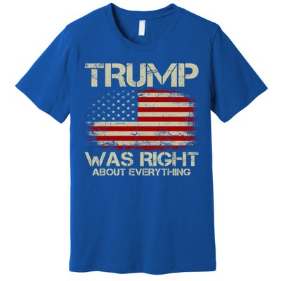 Trump Was Right About Everything I Voted For Trump Meaningful Gift Premium T-Shirt