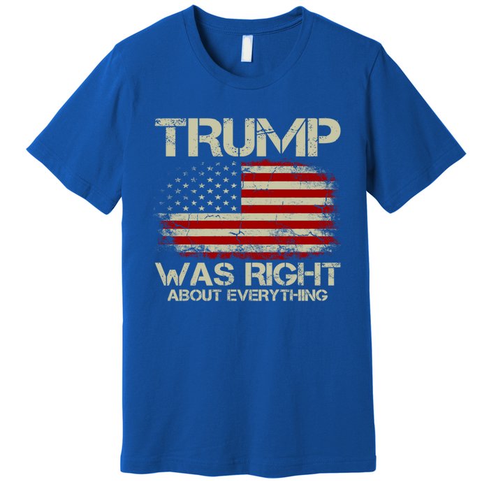 Trump Was Right About Everything I Voted For Trump Meaningful Gift Premium T-Shirt