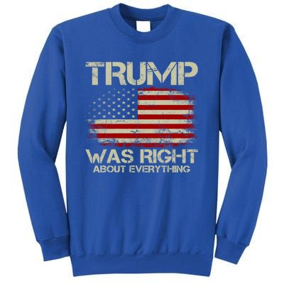 Trump Was Right About Everything I Voted For Trump Meaningful Gift Tall Sweatshirt