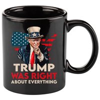 Trump Was Right About Everything Funny 11oz C Handle Ceramic Mug