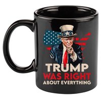 Trump Was Right About Everything Funny 11oz C Handle Ceramic Mug
