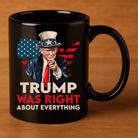 Trump Was Right About Everything Funny 11oz C Handle Ceramic Mug
