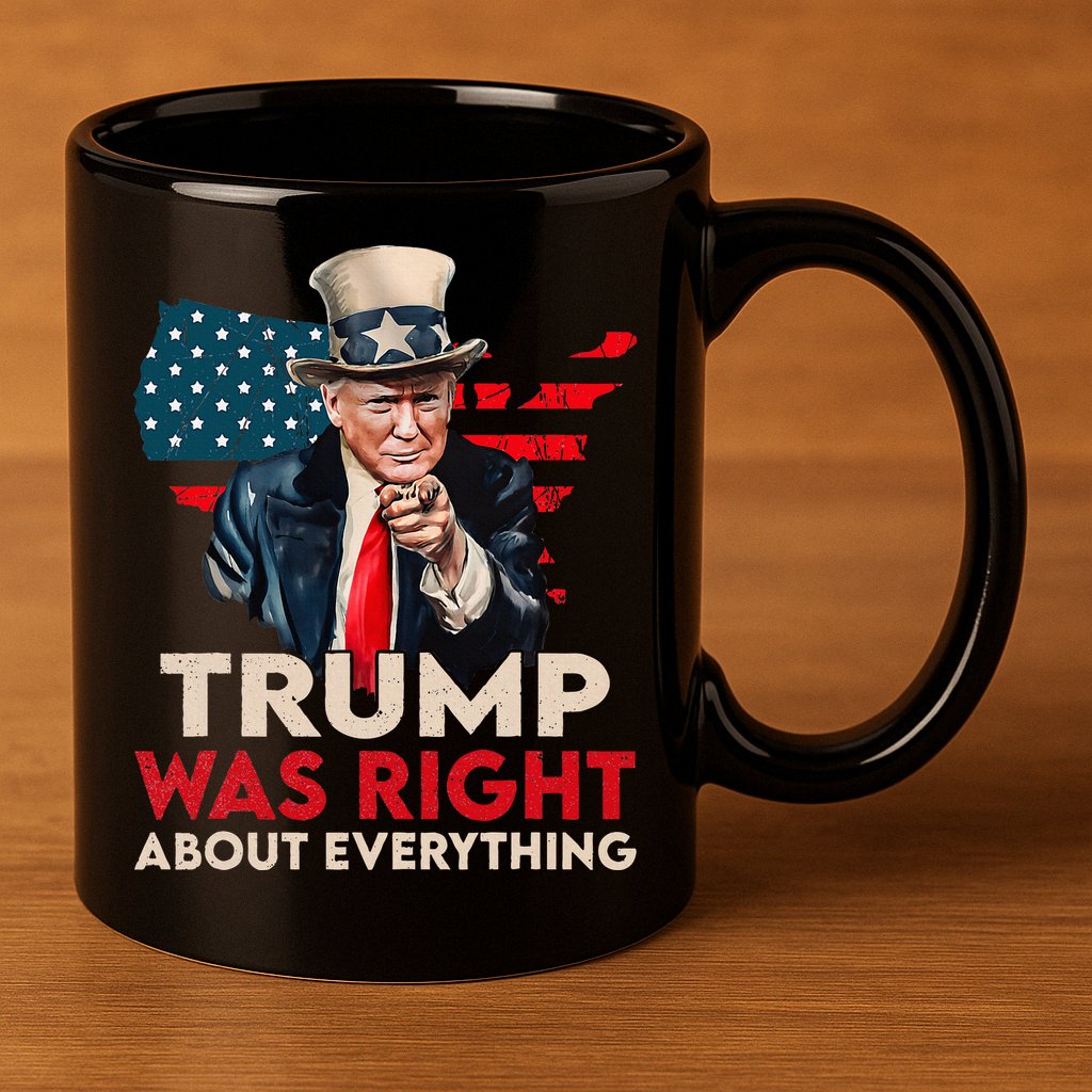 Trump Was Right About Everything Funny 11oz C Handle Ceramic Mug