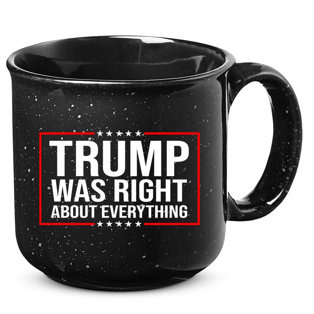 Trump Was Right About Everything Funny USA 15oz Campfire Ceramic Mug