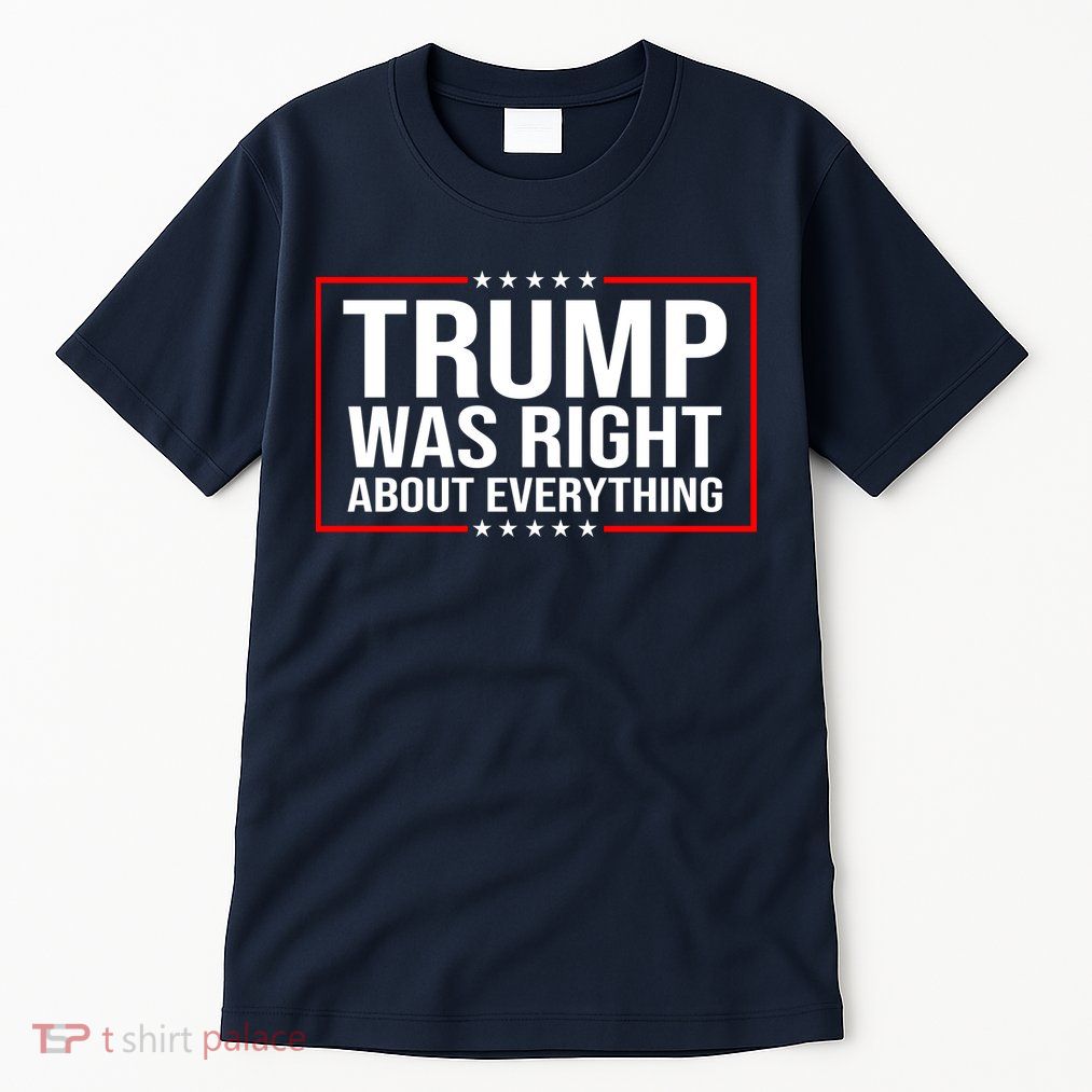 Trump Was Right About Everything Funny USA Tall T-Shirt