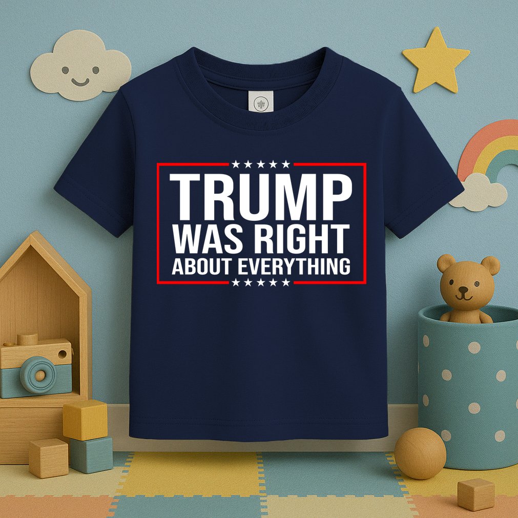 Trump Was Right About Everything Funny USA Toddler T-Shirt