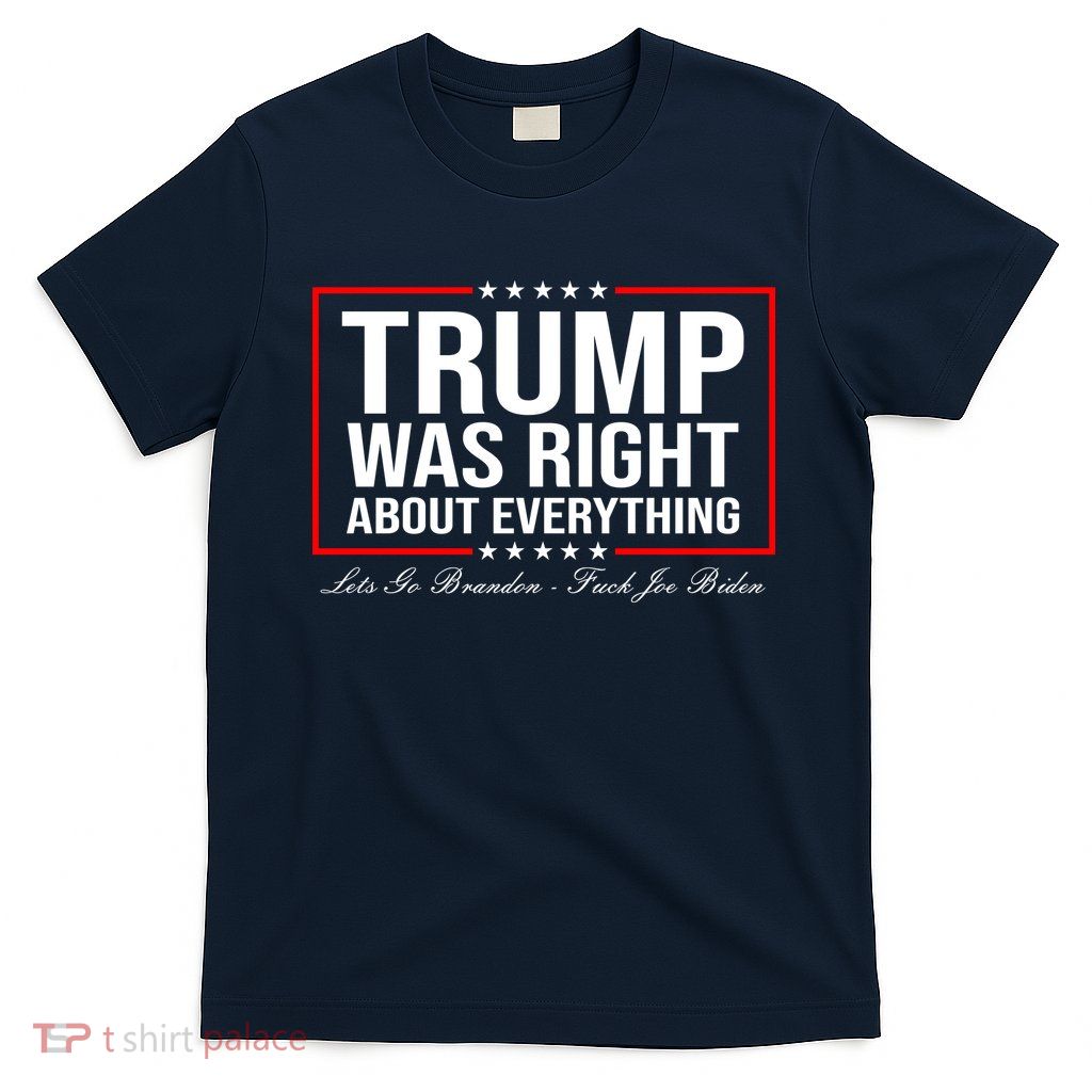 Trump Was Right About Everything LGBFJB LGB FJB T-Shirt