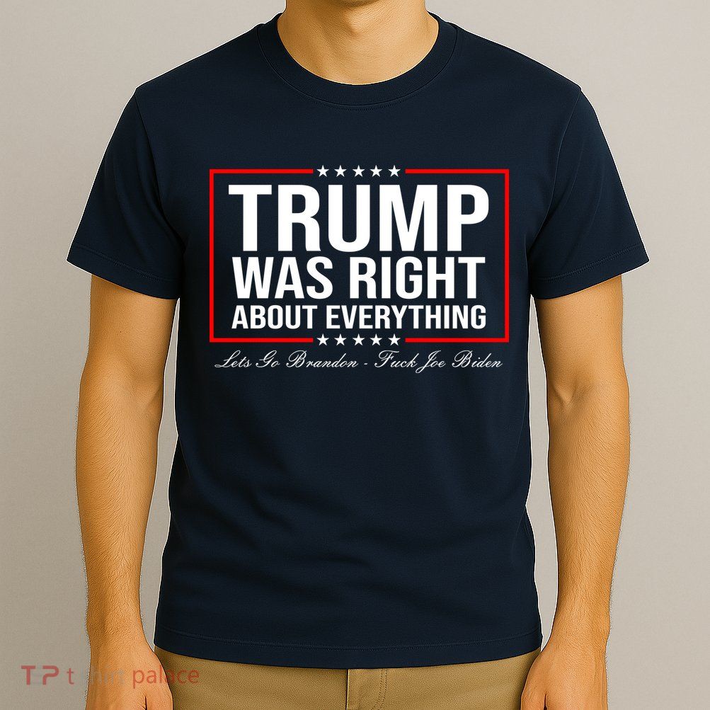 Trump Was Right About Everything LGBFJB LGB FJB T-Shirt