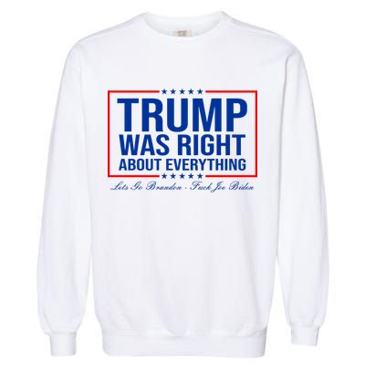 Trump Was Right About Everything LGBFJB LGB FJB Garment-Dyed Sweatshirt