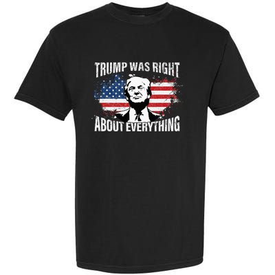 Trump Was Right About Everything Garment-Dyed Heavyweight T-Shirt