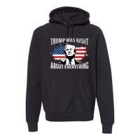 Trump Was Right About Everything Premium Hoodie