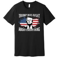 Trump Was Right About Everything Premium T-Shirt