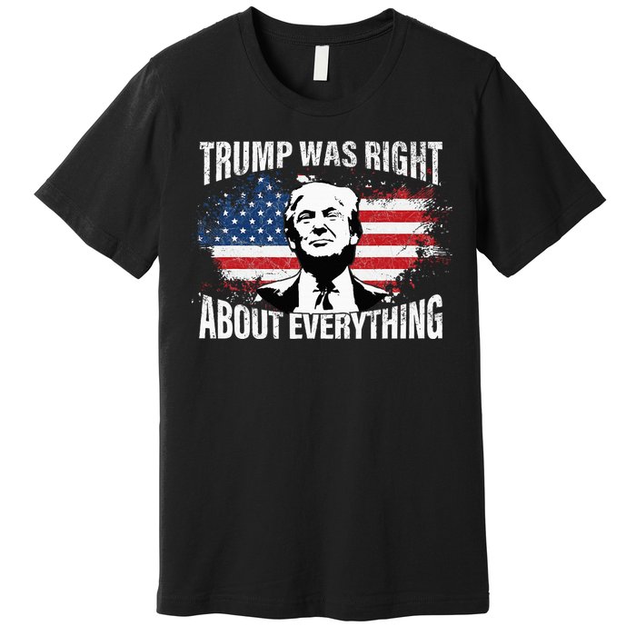 Trump Was Right About Everything Premium T-Shirt