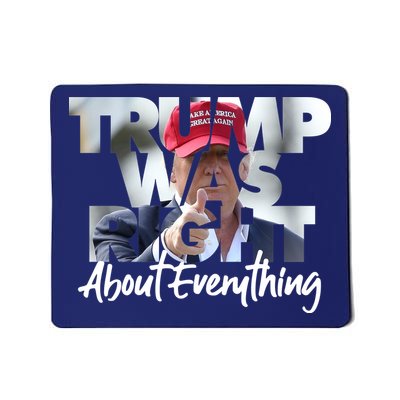 Trump Was Right About Everything Mousepad