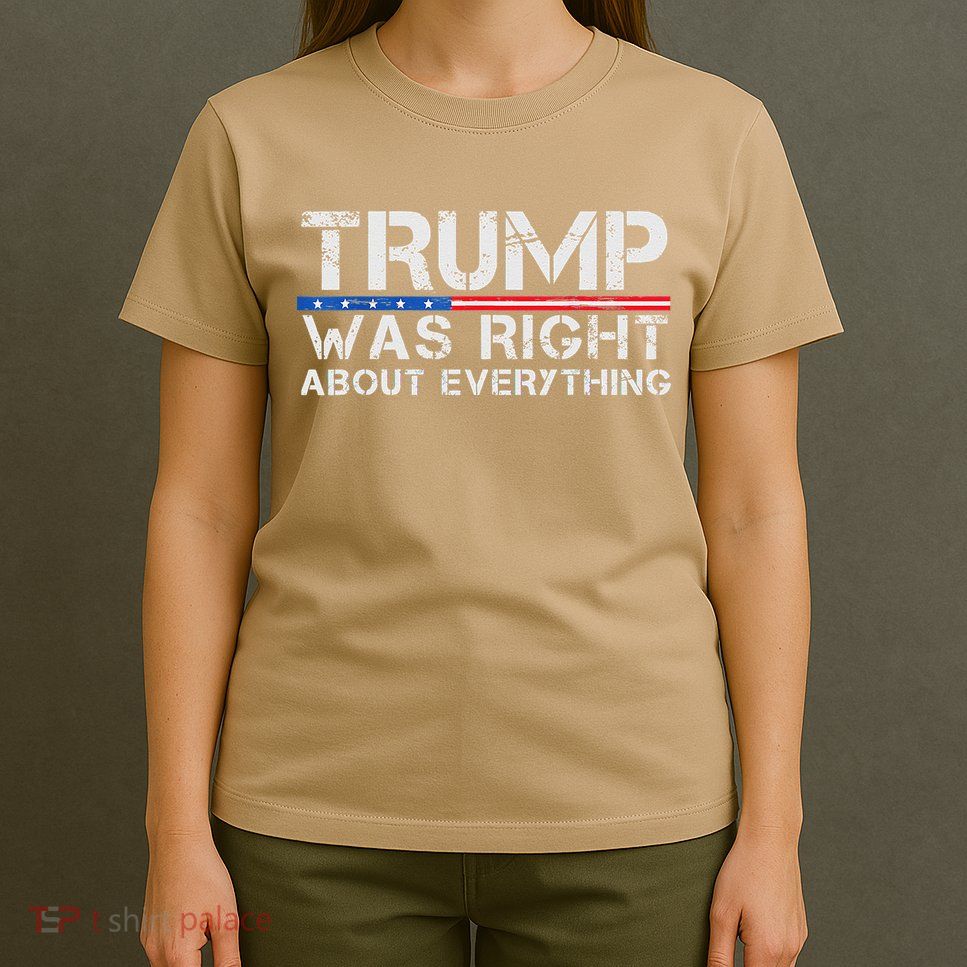 trump was right about everything Gift T-Shirt