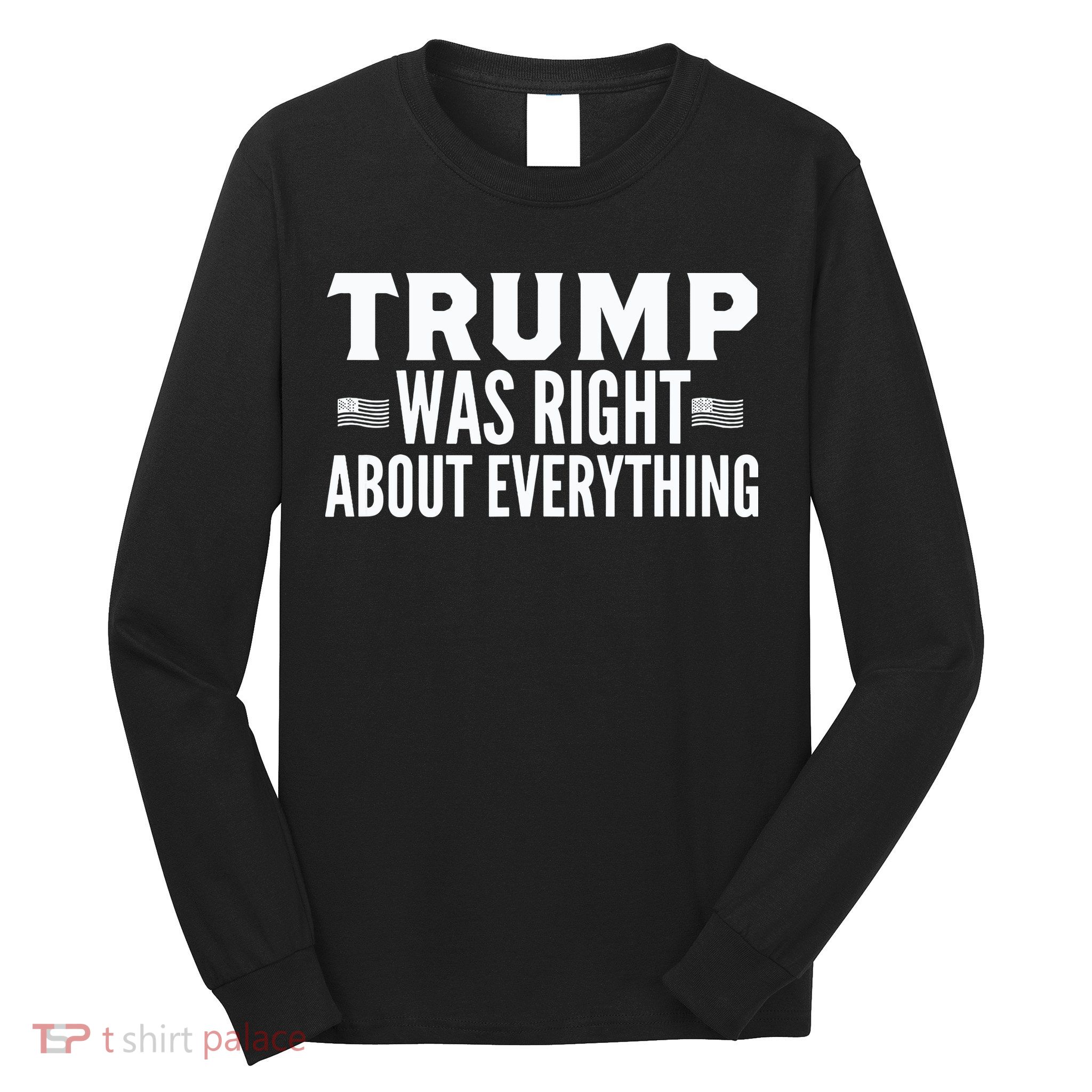 Trump Was Right About Everything Rally Long Sleeve Shirt