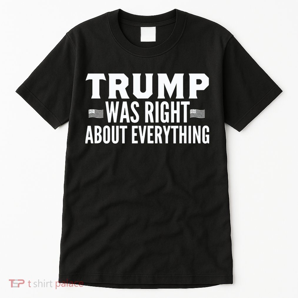 Trump Was Right About Everything Rally Tall T-Shirt