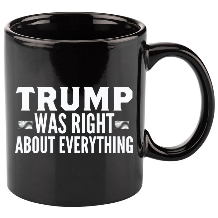 Trump Was Right About Everything Rally 11oz C Handle Ceramic Mug