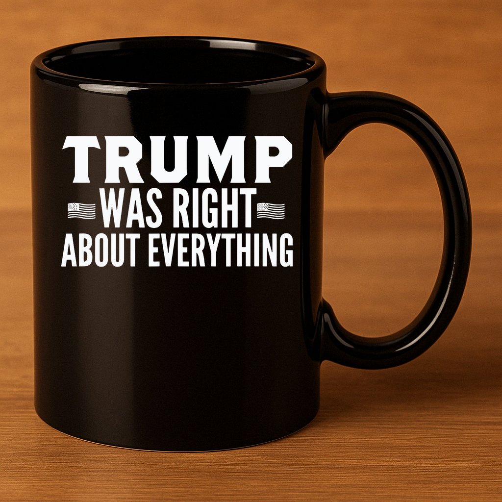 Trump Was Right About Everything Rally 11oz C Handle Ceramic Mug