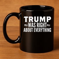 Trump Was Right About Everything Rally 11oz C Handle Ceramic Mug