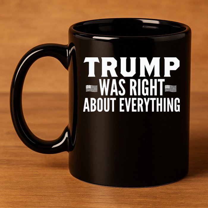 Trump Was Right About Everything Rally 11oz C Handle Ceramic Mug