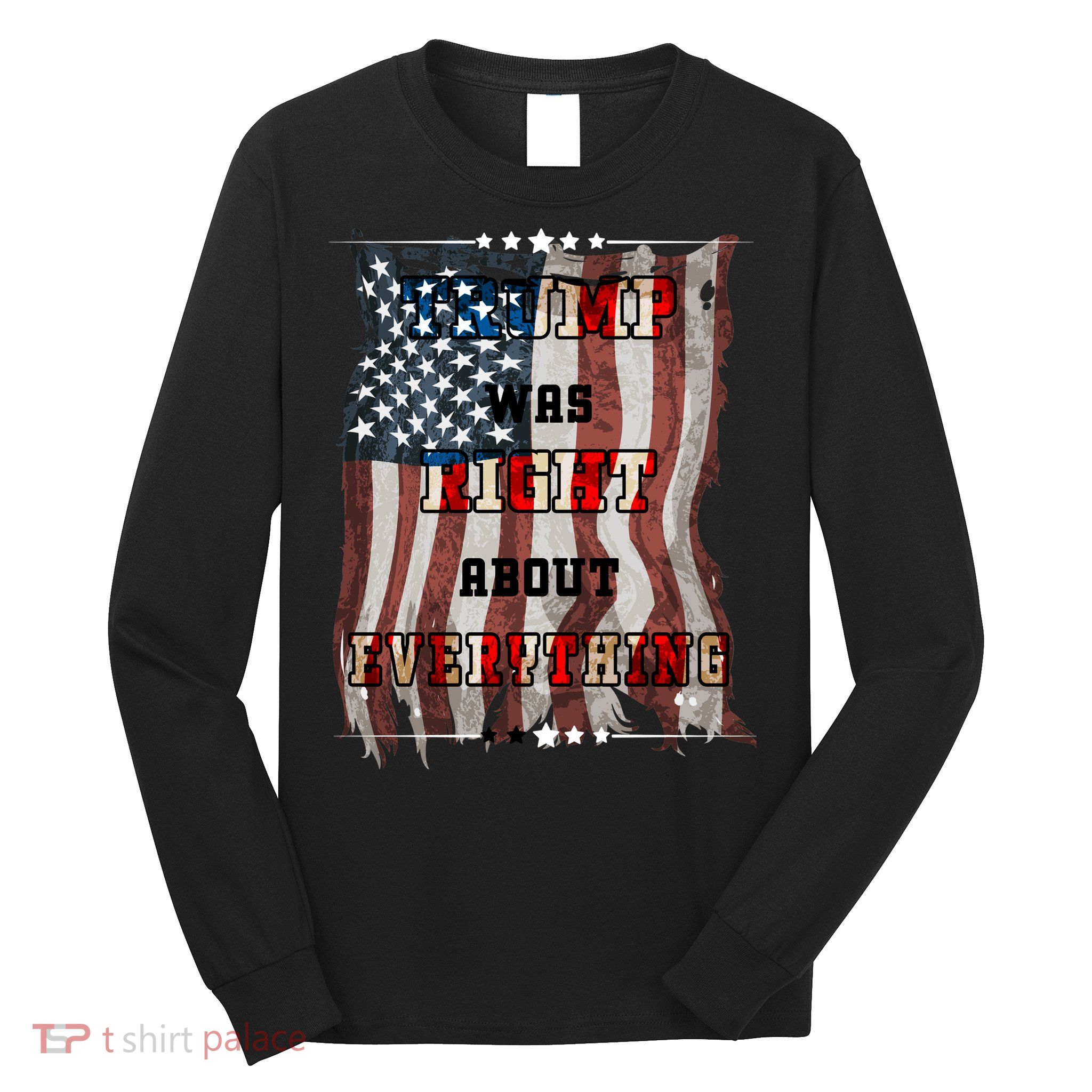 Trump Was Right About Everything USA Flag Long Sleeve Shirt