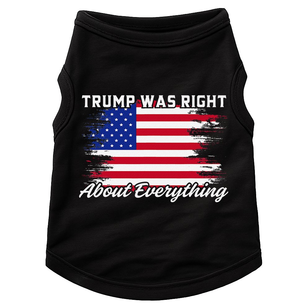 Trump Was Right About Everything President Flag Statement Doggie Tank