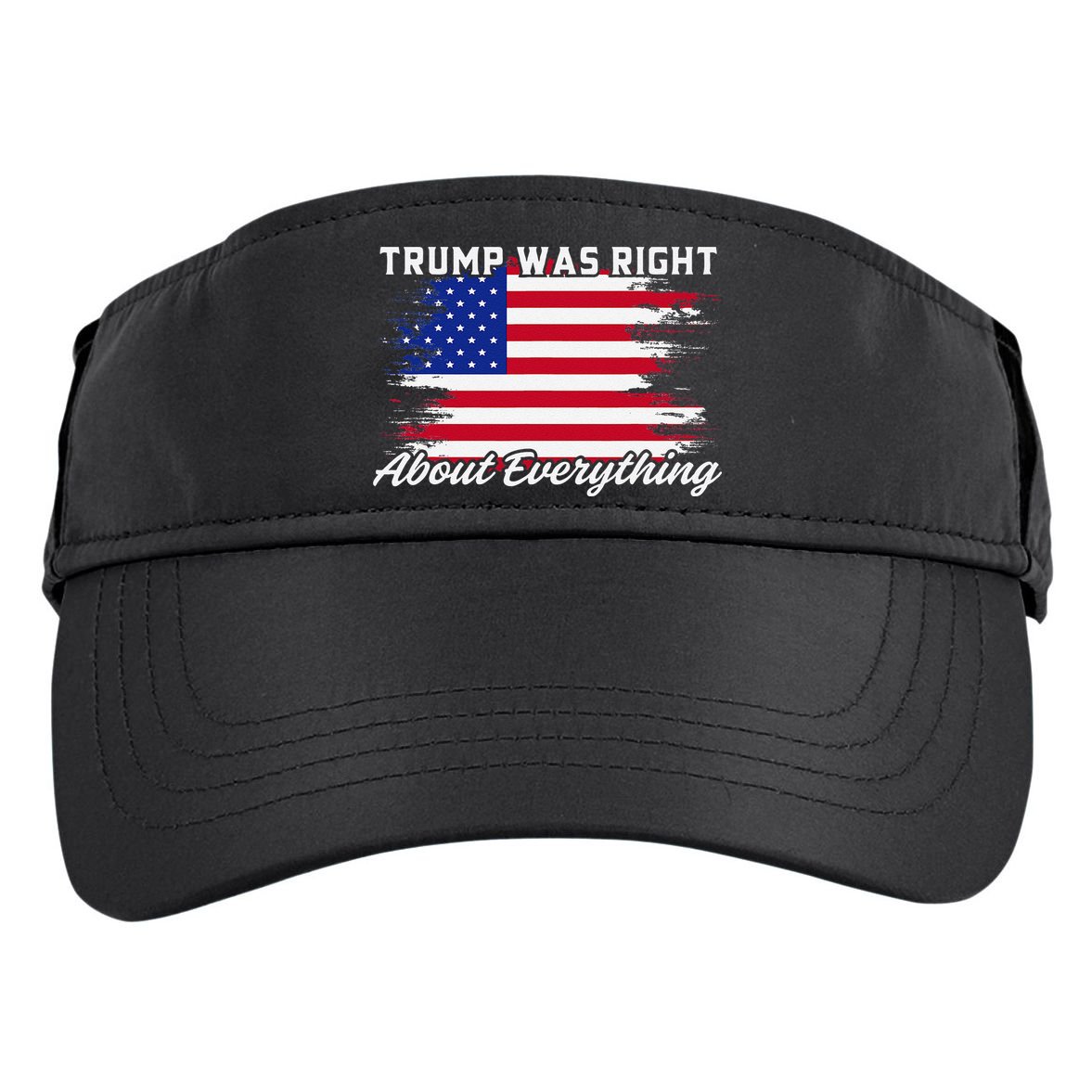 Trump Was Right About Everything President Flag Statement Adult Drive Performance Visor