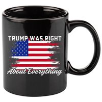 Trump Was Right About Everything President Flag Statement 11oz C Handle Ceramic Mug