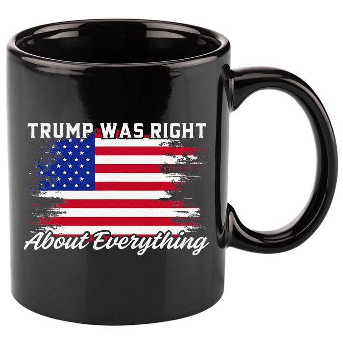 Trump Was Right About Everything President Flag Statement 11oz C Handle Ceramic Mug