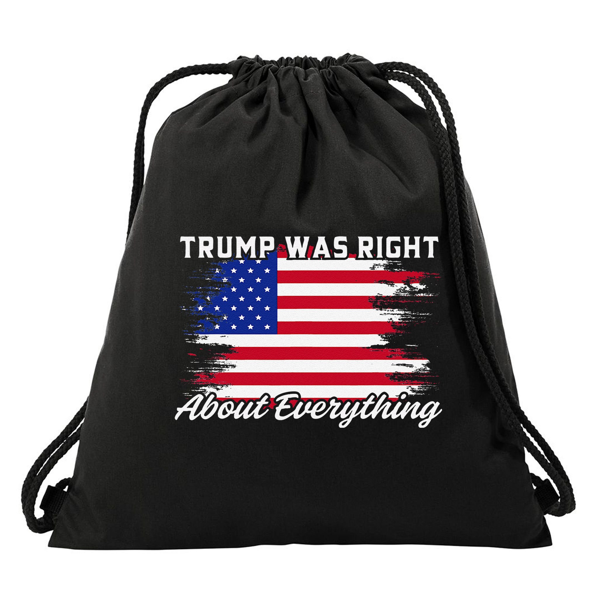Trump Was Right About Everything President Flag Statement Drawstring Bag