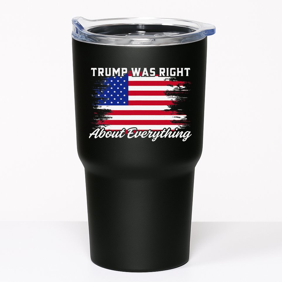Trump Was Right About Everything President Flag Statement Tumbler